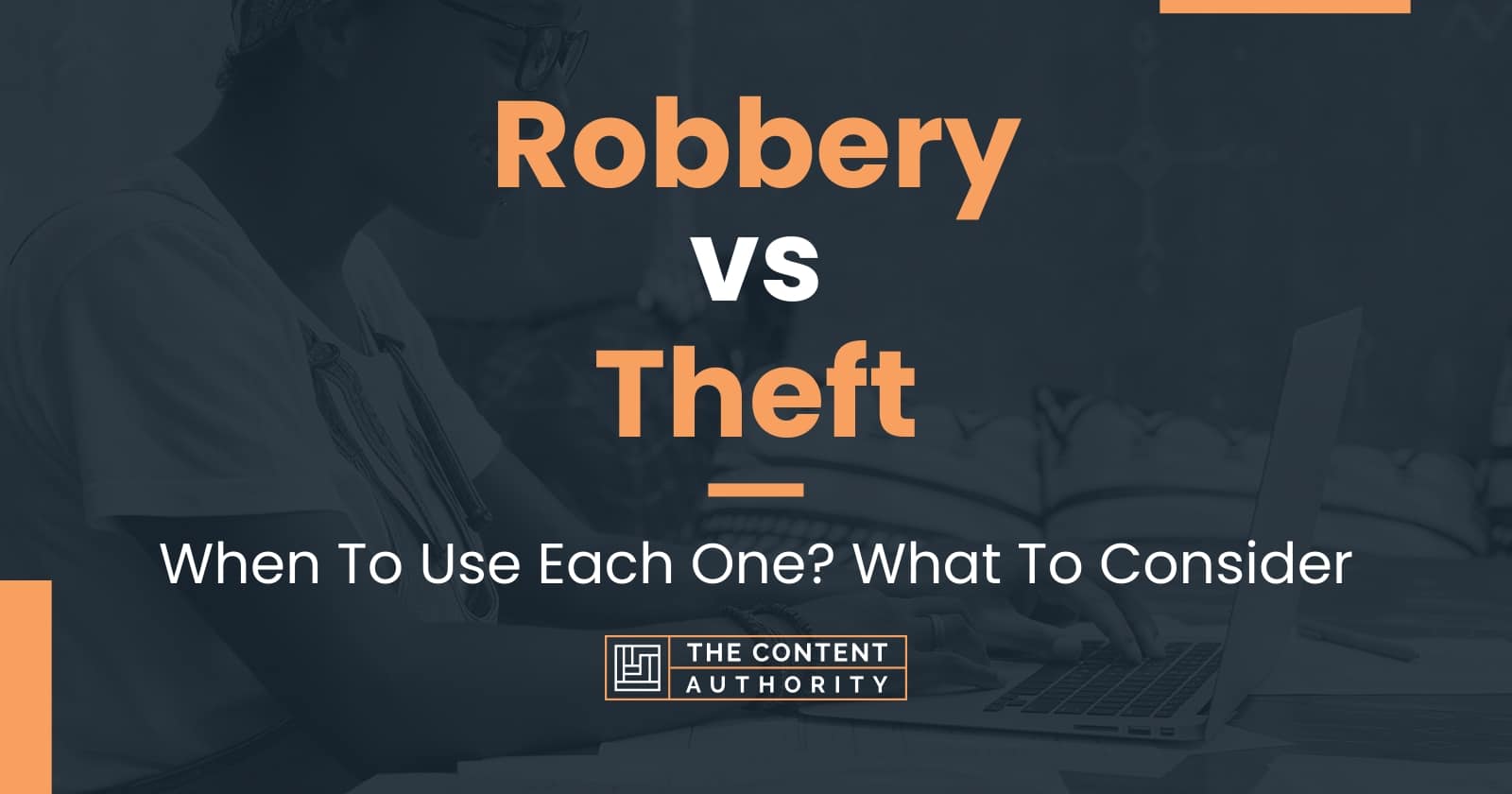 Robbery Vs Theft: When To Use Each One? What To Consider