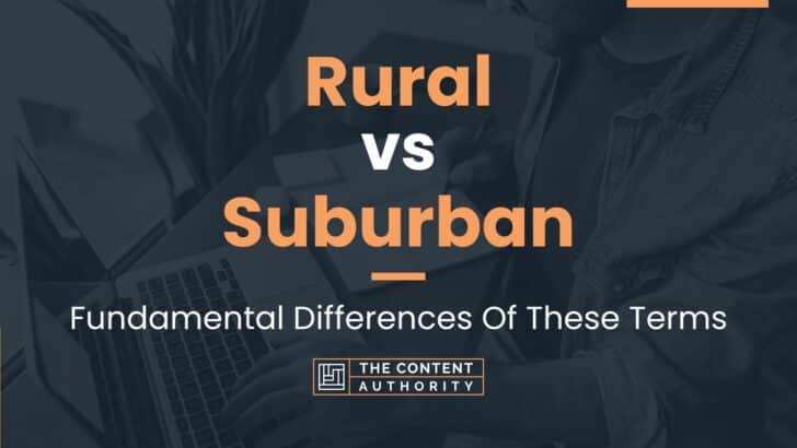 Rural vs Suburban: Fundamental Differences Of These Terms