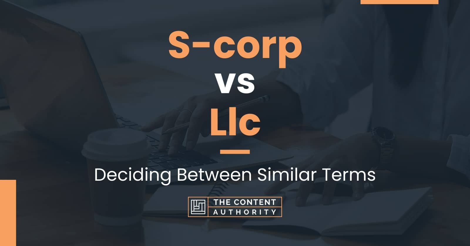 S-corp vs Llc: Deciding Between Similar Terms