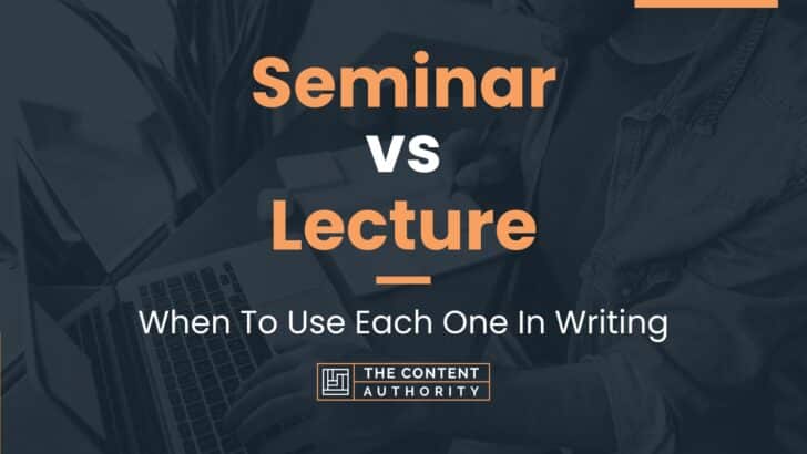 Seminar vs Lecture: When To Use Each One In Writing