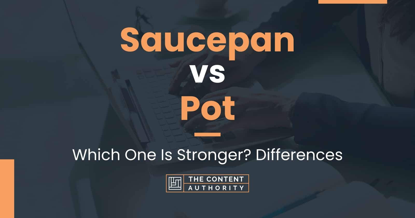 Saucepan vs Pot Which One Is Stronger? Differences