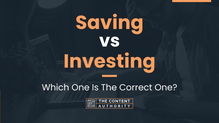 Saving vs Investing: Which One Is The Correct One?