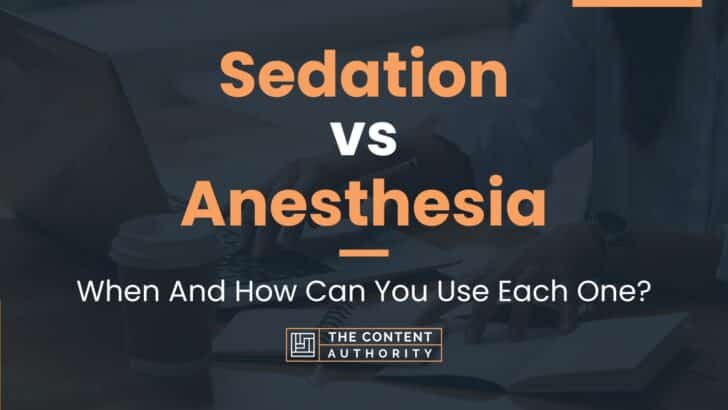 Sedation vs Anesthesia: When And How Can You Use Each One?