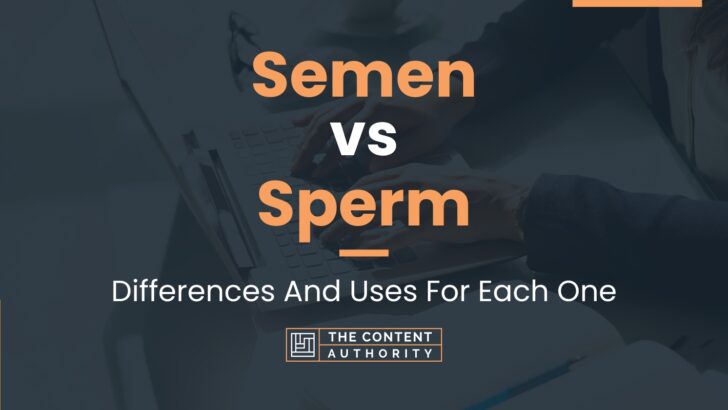 Semen Vs Sperm Differences And Uses For Each One