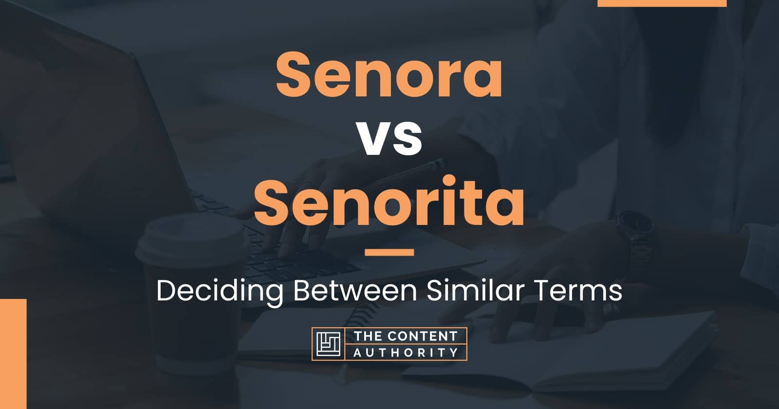 Senora vs Senorita: Deciding Between Similar Terms