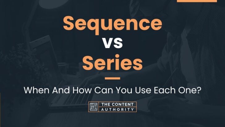 Sequence vs Series: When And How Can You Use Each One?