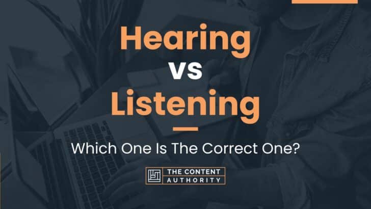 Hearing Vs Listening: Which One Is The Correct One?