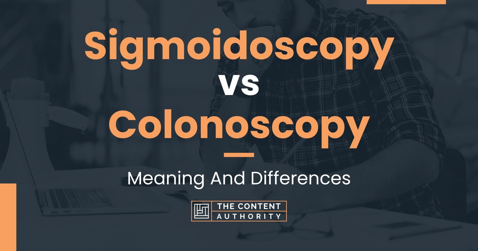 Sigmoidoscopy vs Colonoscopy: Meaning And Differences