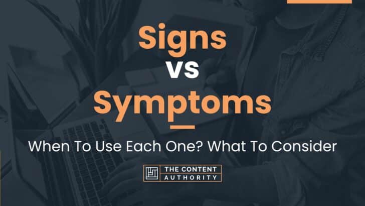 Signs vs Symptoms: When To Use Each One? What To Consider