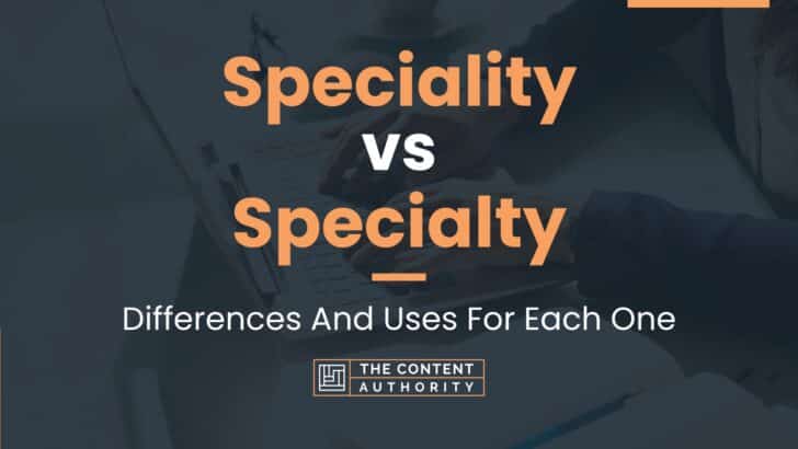 Speciality vs Specialty: Differences And Uses For Each One