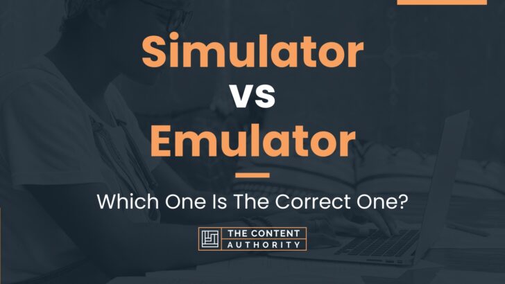 Simulator vs Emulator: Which One Is The Correct One?