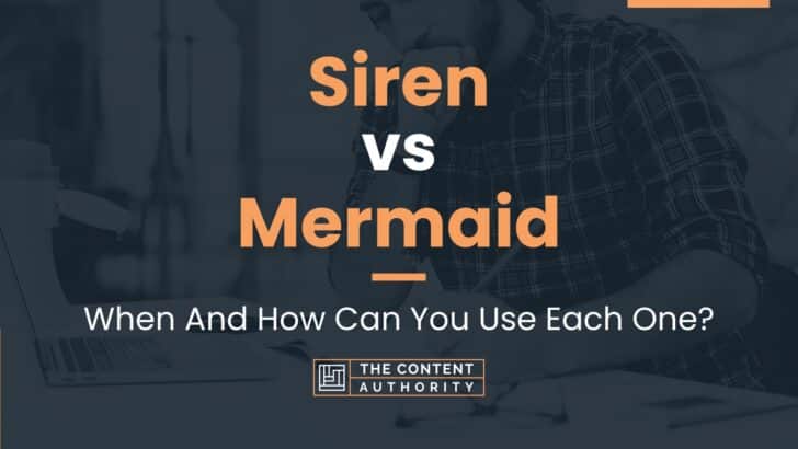 Siren vs Mermaid: When And How Can You Use Each One?