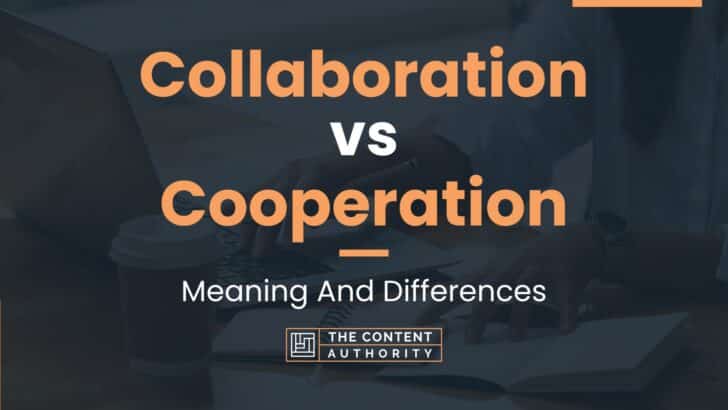 Collaboration vs Cooperation: Meaning And Differences
