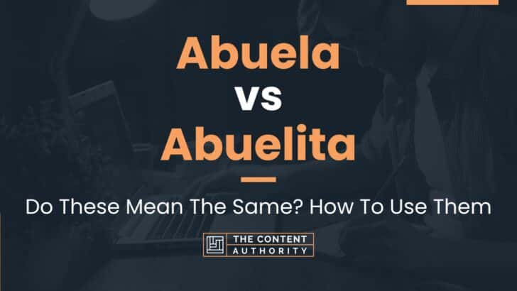 Abuela vs Abuelita: Do These Mean The Same? How To Use Them