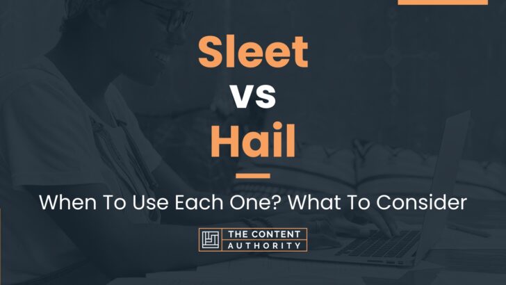 Sleet vs Hail: When To Use Each One? What To Consider