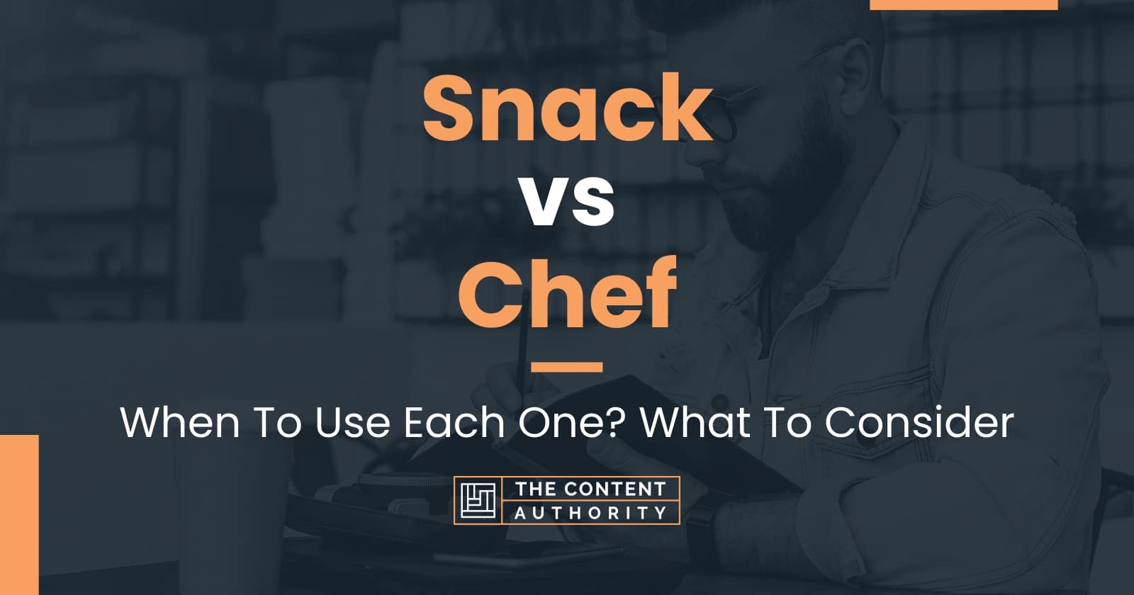 Snack vs Chef When To Use Each One? What To Consider
