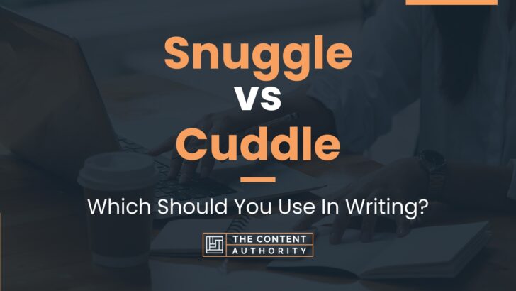 Snuggle vs Cuddle: Which Should You Use In Writing?