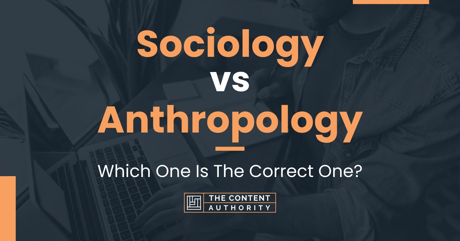 Sociology vs Anthropology Which One Is The Correct One?