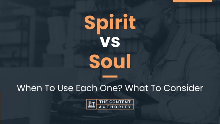 Spirit vs Soul: When To Use Each One? What To Consider