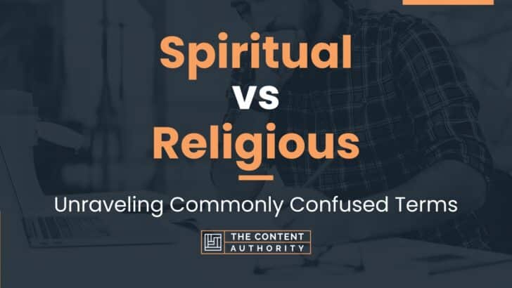 Spiritual vs Religious: Unraveling Commonly Confused Terms