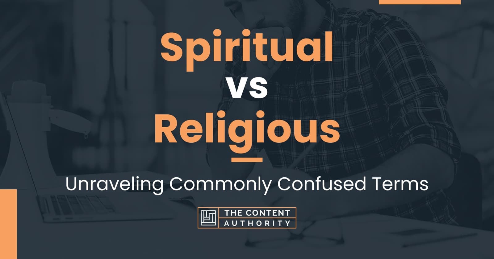 Spiritual vs Religious: Unraveling Commonly Confused Terms