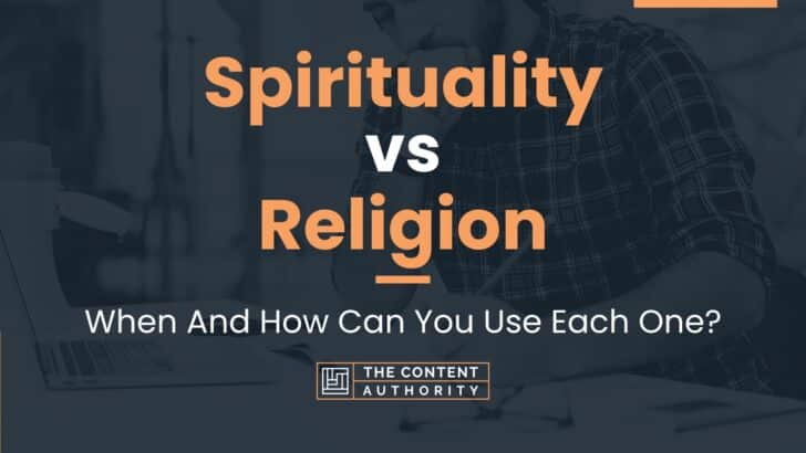 Spirituality vs Religion: When And How Can You Use Each One?
