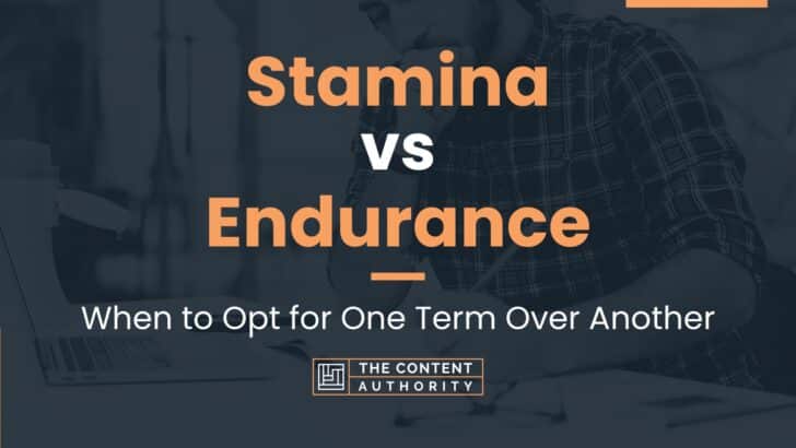 Stamina vs Endurance: When to Opt for One Term Over Another