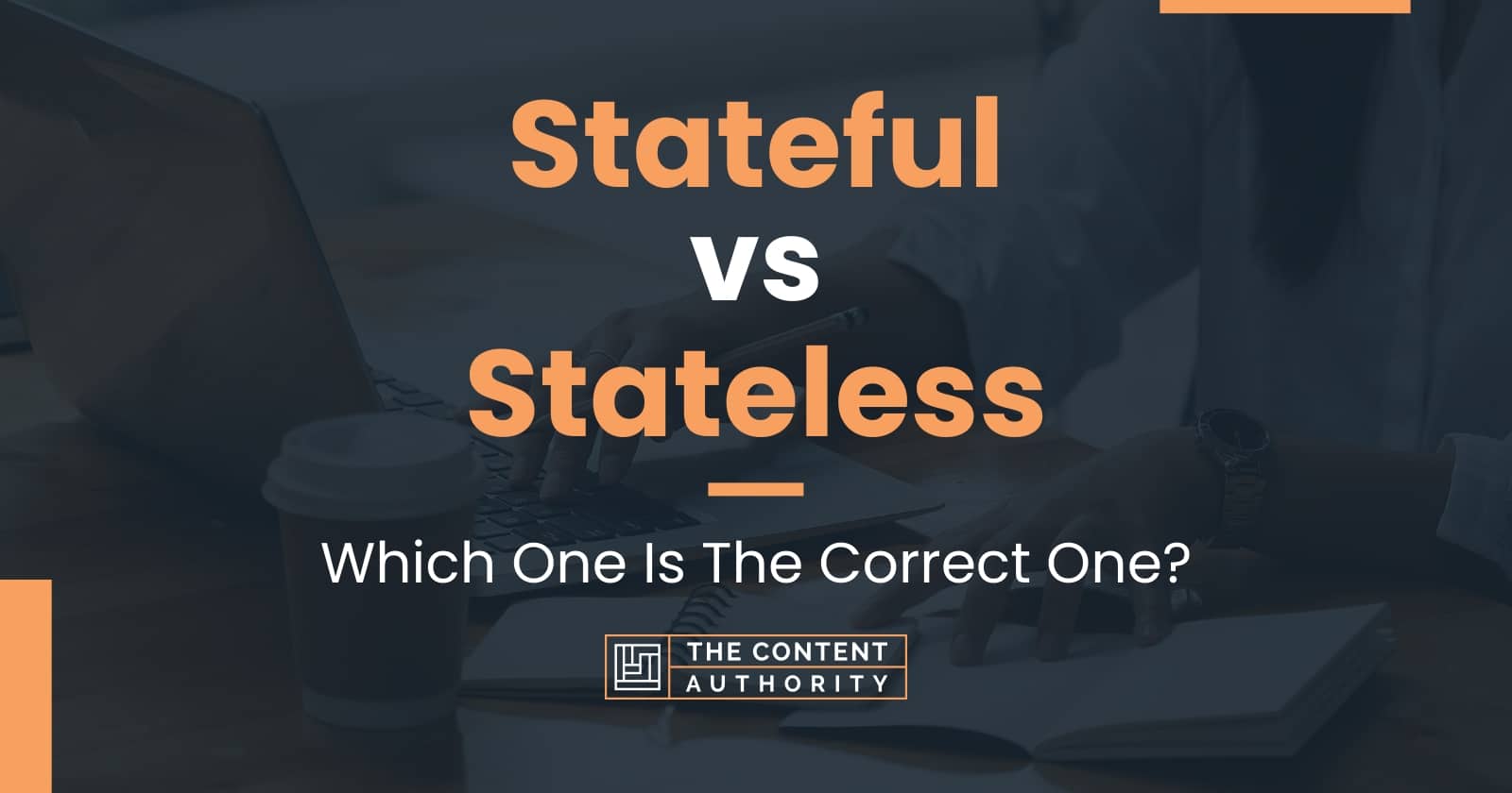 Stateful vs Stateless: Which One Is The Correct One?