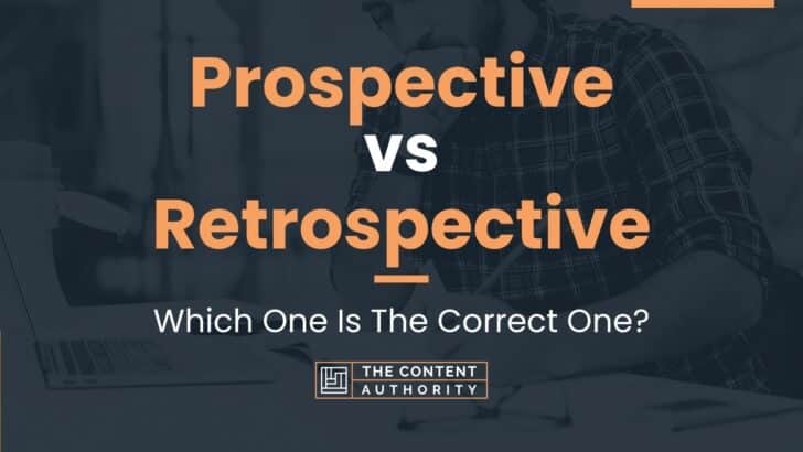 Prospective vs Retrospective: Which One Is The Correct One?
