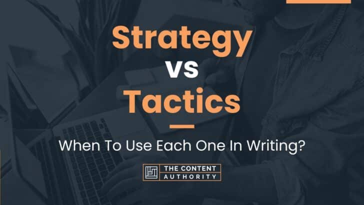 Strategy vs Tactics: When To Use Each One In Writing?