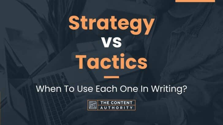 Strategy Vs Tactics: When To Use Each One In Writing?