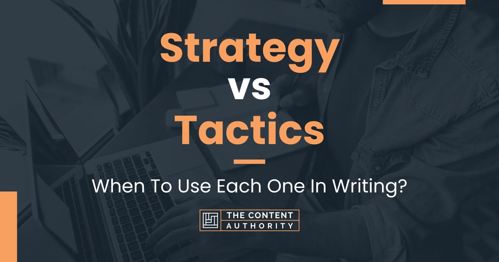 Strategy vs Tactics: When To Use Each One In Writing?