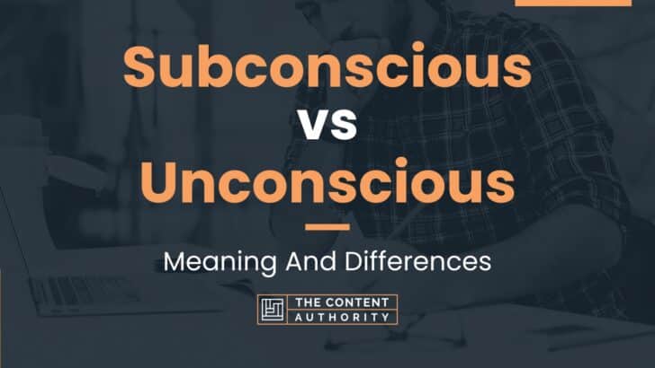Subconscious vs Unconscious: Meaning And Differences
