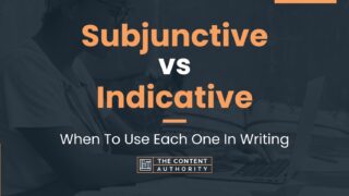 Subjunctive vs Indicative: When To Use Each One In Writing