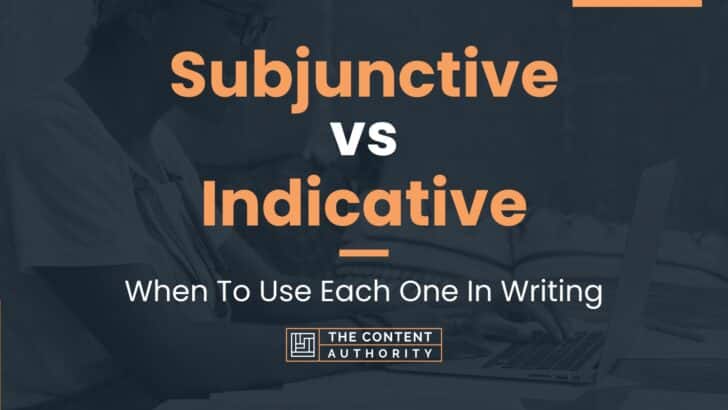 Subjunctive vs Indicative: When To Use Each One In Writing