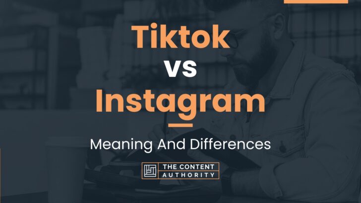 Tiktok Vs Instagram: Meaning And Differences