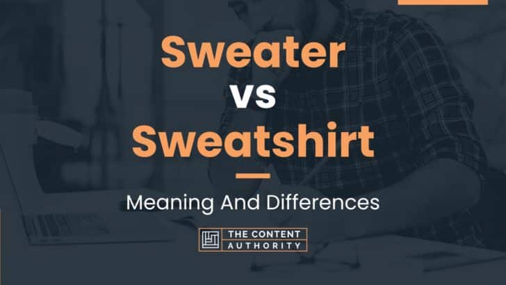 Sweater vs Sweatshirt: Meaning And Differences