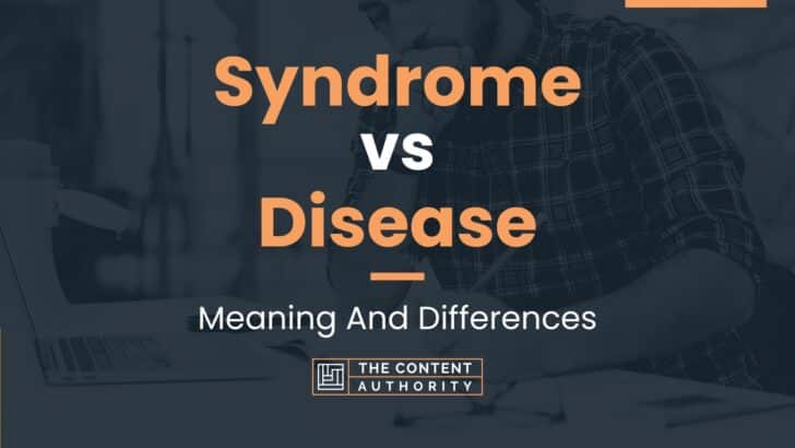 Syndrome vs Disease: Meaning And Differences