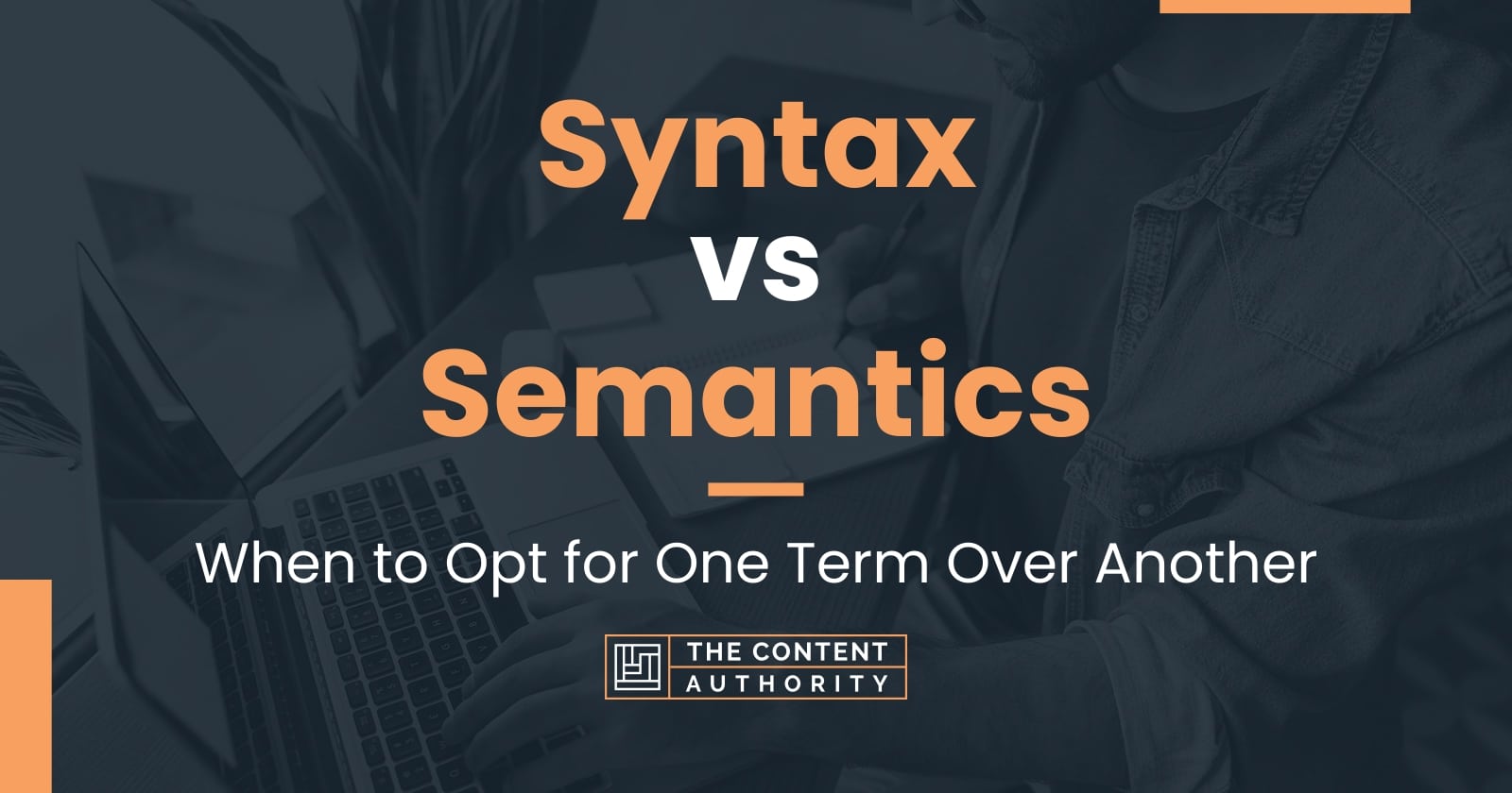 Syntax Vs Semantics: When To Opt For One Term Over Another