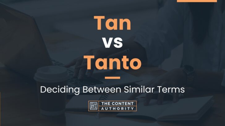 Tan vs Tanto: Deciding Between Similar Terms