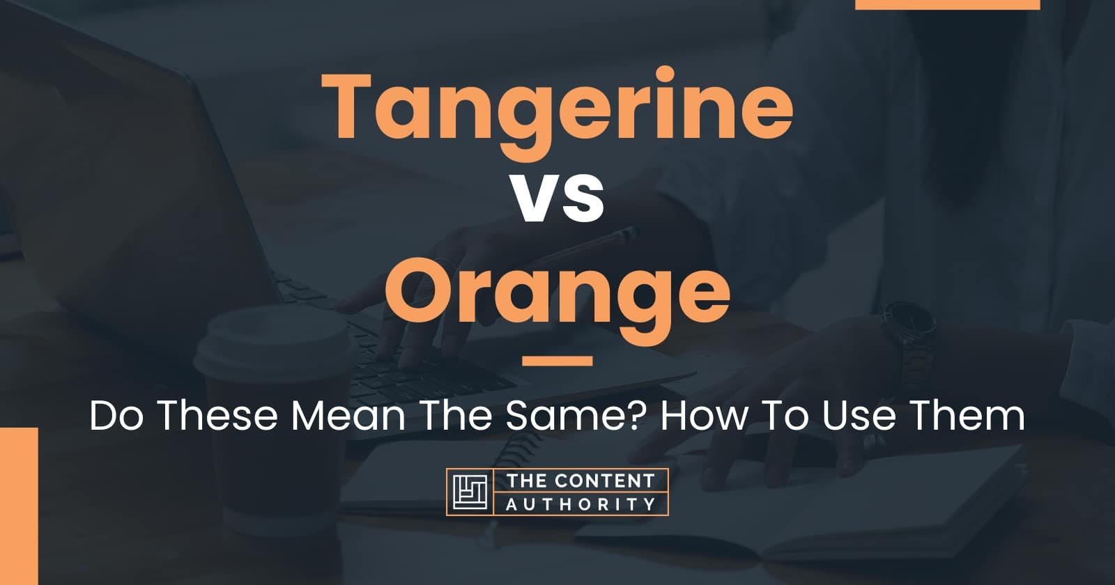 Tangerine vs Orange Do These Mean The Same? How To Use Them