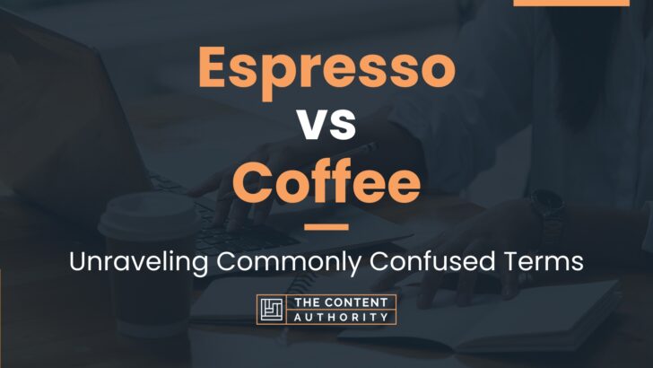 Espresso vs Coffee: Unraveling Commonly Confused Terms
