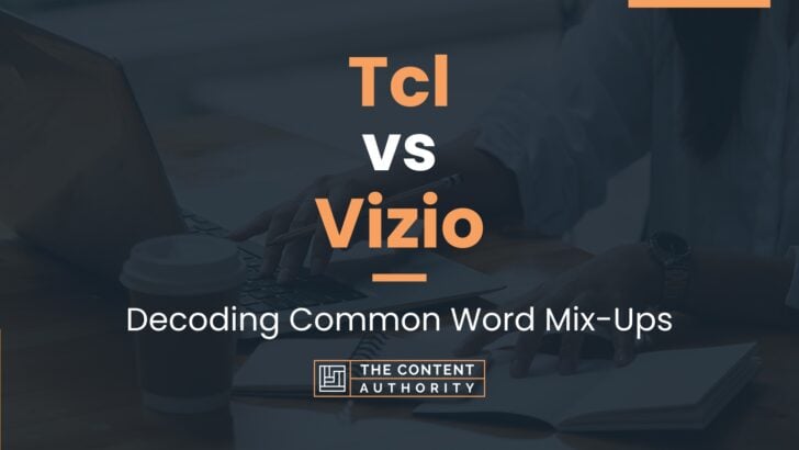 Tcl vs Vizio: Decoding Common Word Mix-Ups