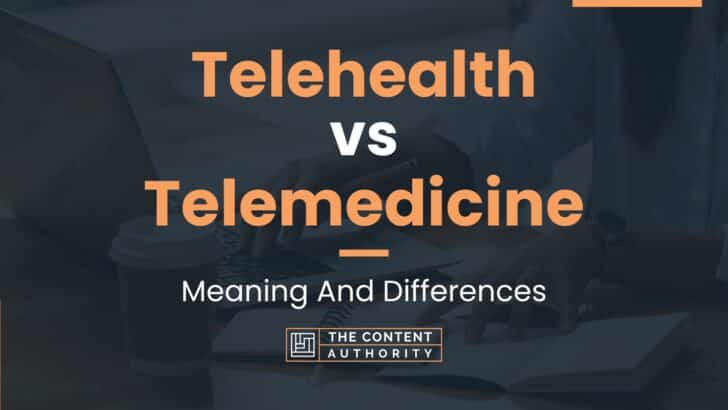 Telehealth vs Telemedicine: Meaning And Differences