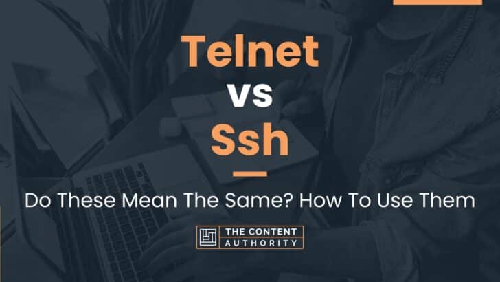 Telnet vs Ssh: Do These Mean The Same? How To Use Them
