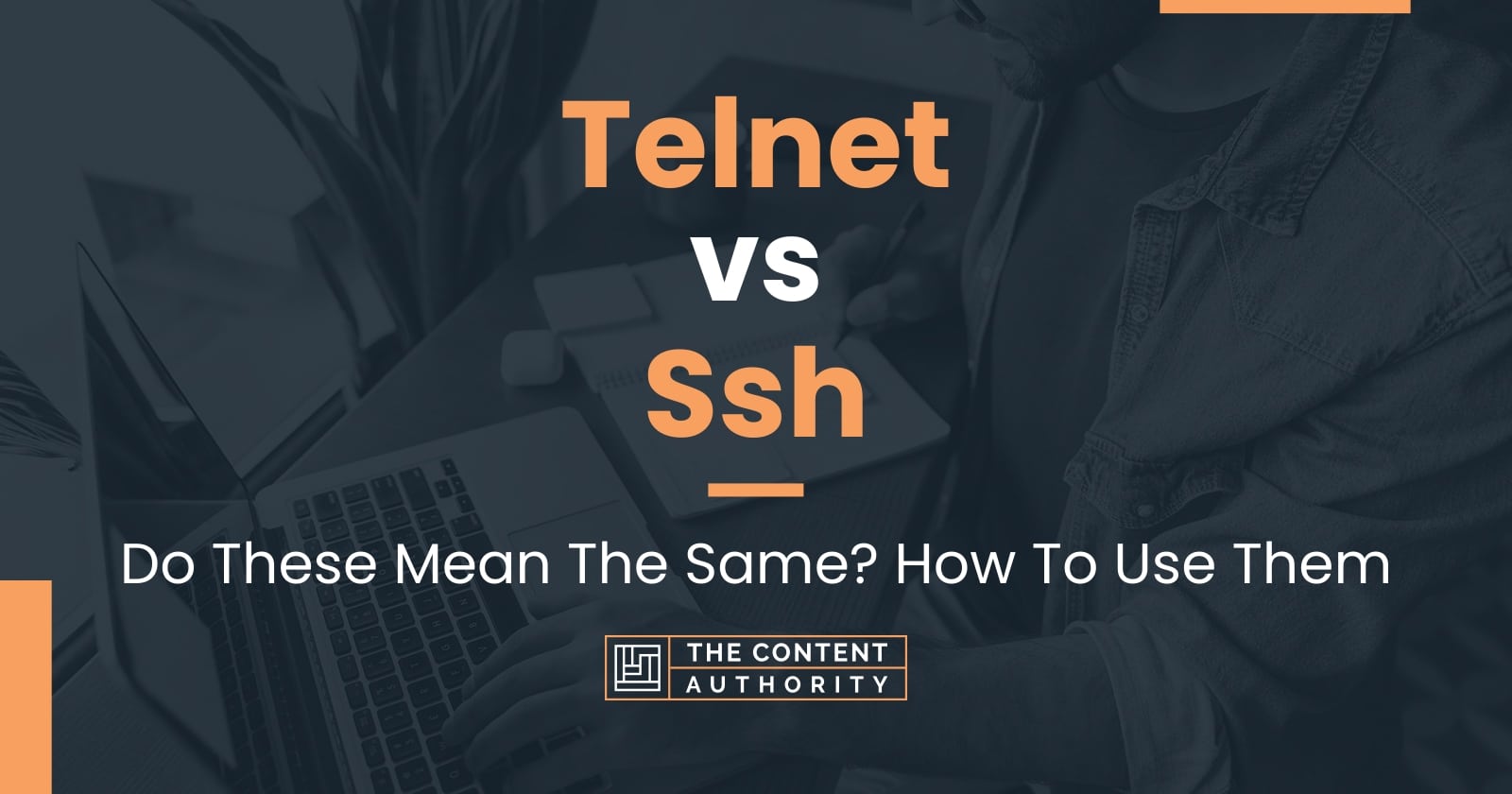 Telnet vs Ssh: Do These Mean The Same? How To Use Them