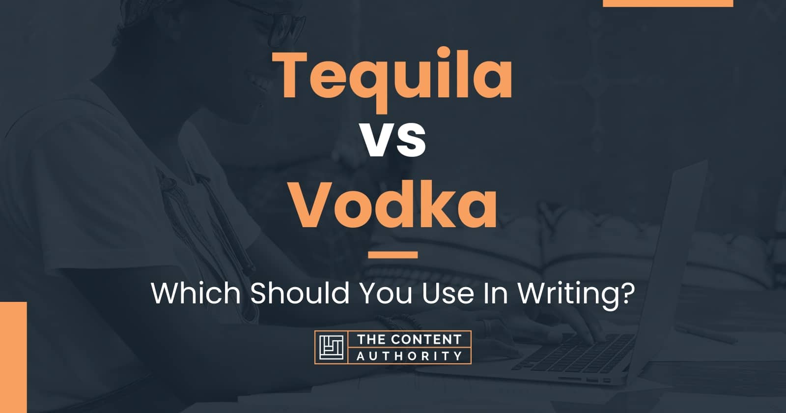 Tequila vs Vodka Which Should You Use In Writing?