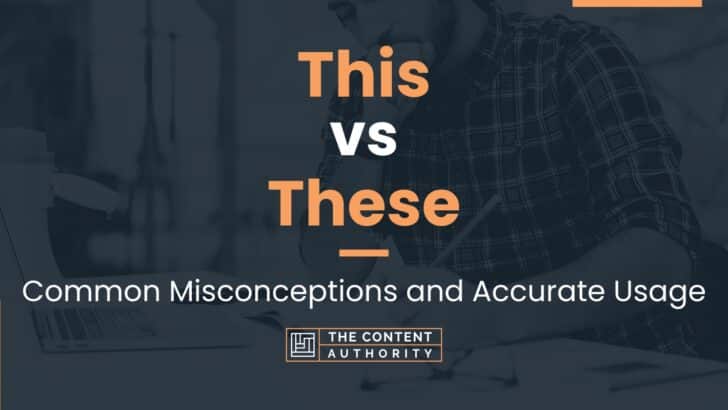 This vs These: Common Misconceptions and Accurate Usage