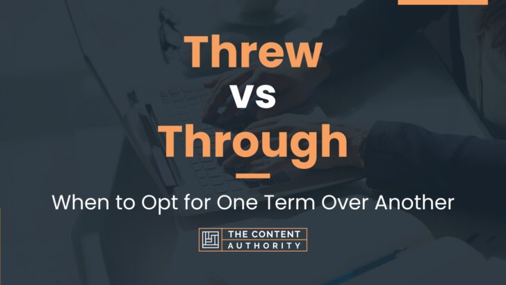 Threw vs Through: When to Opt for One Term Over Another