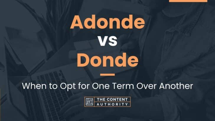 Adonde vs Donde: When to Opt for One Term Over Another